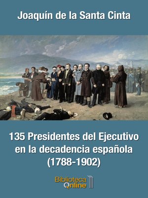 cover image of 135 Presidentes del Ejecutivo en la decadencia española (1788-1902)